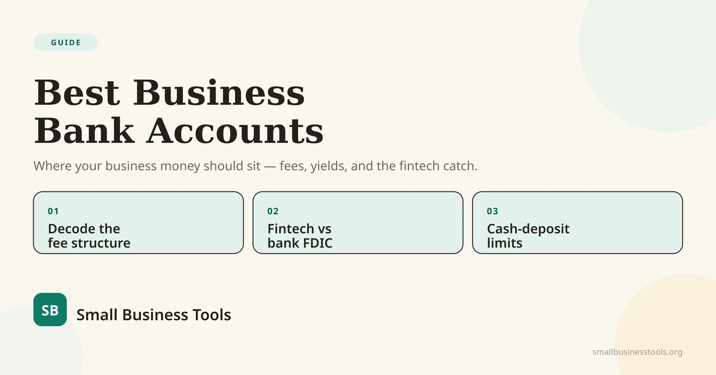 Best Business Bank Accounts for Small Business — where your business money should sit, with three points: decode the fee structure, FDIC fintech versus chartered bank, and cash-deposit limits.